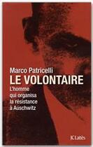 Couverture du livre « Le volontaire ; Witold Pilecki, l'homme qui organisa la résistance dans le camp d'Auschwitz » de Marco Patricelli aux éditions Jc Lattes