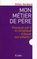 Couverture du livre « Mon métier de père » de Gilles Verdiani aux éditions Jc Lattes