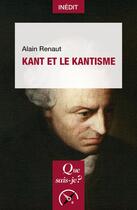 Couverture du livre « Kant et le kantisme » de Alain Renaut aux éditions Que Sais-je ?