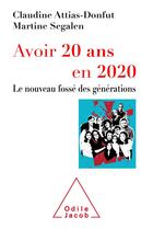 Couverture du livre « Avoir 20 ans en 2020 ; le nouveau fossé des générations » de Claudine Attias-Donfut et Martine Segalen aux éditions Odile Jacob