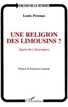 Couverture du livre « Une religion des Limousins ? approches historiques » de Louis Pérouas aux éditions L'harmattan
