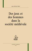 Couverture du livre « Des jeux et des hommes dans la société médiévale » de Jean Michel Mehl aux éditions Honore Champion
