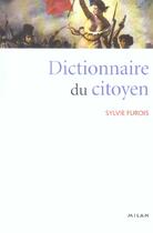 Couverture du livre « Dictionnaire du citoyen » de Sylvie Furois aux éditions Milan