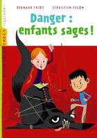 Couverture du livre « Danger : enfants sages ! » de Bernard Friot et Sebastien Pelon aux éditions Milan