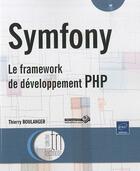 Couverture du livre « Symfony ; le framework de développement PHP » de Thierry Boulanger aux éditions Eni