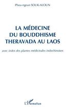 Couverture du livre « La médecine du bouddhisme theravada au Laos ; avec index des plantes medicinales indochinoises » de Phou-Ngeun Souk-Aloun aux éditions L'harmattan