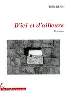 Couverture du livre « D'ici et d'ailleurs » de Emilie Denis aux éditions Societe Des Ecrivains