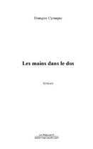 Couverture du livre « Les mains dans le dos » de Francois Cyriaque aux éditions Le Manuscrit