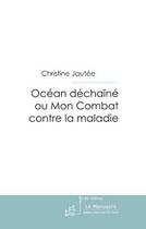 Couverture du livre « Océan déchaîné ou mon combat contre la maladie » de Jautee-C aux éditions Editions Le Manuscrit