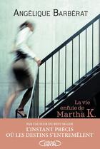 Couverture du livre « La vie enfuie de Martha K. » de Angelique Barberat aux éditions Michel Lafon