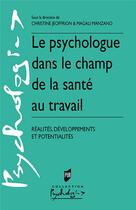 Couverture du livre « Le psychologue dans le champ de la santé au travail ; réalités, développements et potentialités » de Christine Jeoffrion aux éditions Pu De Rennes