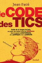 Couverture du livre « Le code des tics » de Jean Pare aux éditions Editions Boreal