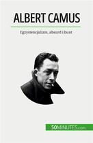 Couverture du livre « Albert camus - egzystencjalizm, absurd i bunt » de Eve Tiberghien aux éditions 50minutes.com