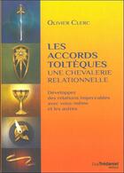 Couverture du livre « Les accords toltèques : une chevalerie relationnelle ; développez des relations impeccables avec vous-même et les autres » de Olivier Clerc aux éditions Guy Trédaniel