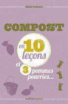 Couverture du livre « Compost en 10 leçons et 3 pommes pourries... » de Alain Delavie aux éditions Rustica Editions