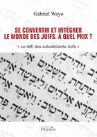 Couverture du livre « Se convertir et intégrer le monde des juifs ; à quel prix ? » de Gabriel Wayo aux éditions Persee