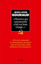 Couverture du livre « Heureux qui communiste a fait un beau voyage... » de Jean-Louis Gouraud aux éditions Favre