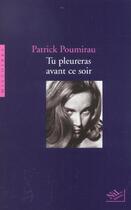 Couverture du livre « Tu pleureras avant ce soir » de Patrick Poumirau aux éditions Nil