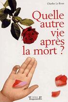 Couverture du livre « Quelle autre vie après la mort ? » de Charles Le Brun aux éditions Trajectoire