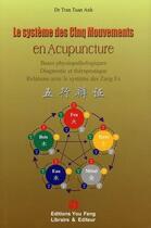 Couverture du livre « Le systeme des cinq mouvements en acupuncture - bases physiopathologiques, diagnostic et therapeutiq » de Tran Tuan Anh aux éditions You Feng