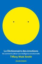 Couverture du livre « Le dictionnaire des émotions ; ou comment cultiver son intelligence émotionnelle » de Tiffany Watt-Smith aux éditions Zulma