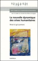 Couverture du livre « La nouvelle dynamique des crises humanitaires ; penser et agir autrement » de  aux éditions Karthala