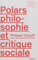 Couverture du livre « Polars, philosophie et critique sociale » de Philippe Corcuff aux éditions Textuel