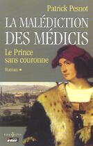 Couverture du livre « La malédiction des Médicis Tome 1, le prince sans couronne » de Patrick Pesnot aux éditions Editions 1