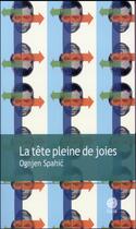 Couverture du livre « La tête pleine de joies » de Ognjen Spahic aux éditions Gaia