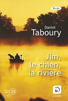 Couverture du livre « Jim, le chien, la rivière » de Daniel Taboury aux éditions Editions De La Loupe