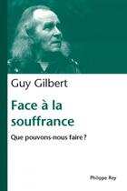 Couverture du livre « Face à la souffrance ; que pouvons-nous faire ? » de Guy Gilbert aux éditions Philippe Rey