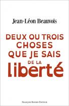 Couverture du livre « Deux ou trois choses que je sais de la liberté » de Beauvois Jean-Leon aux éditions Les Peregrines