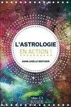 Couverture du livre « L'astrologie en action » de Anne-Gaelle Berthier aux éditions Bussiere