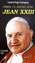 Couverture du livre « Prier 15 jours avec... : Jean XXIII » de Roger Etchegaray aux éditions Nouvelle Cite