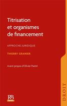Couverture du livre « Titrisation et organismes de financement ; approche juridique » de Thierry Granier aux éditions Revue Banque