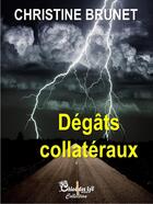 Couverture du livre « Dégâts collatéraux » de Christine Brunet aux éditions Chloe Des Lys