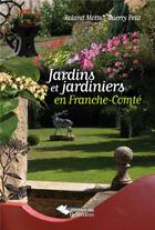 Couverture du livre « Jardins et jardiniers en Franche-Comté » de Roland Motte et Thierry Petit aux éditions Editions Du Belvedere