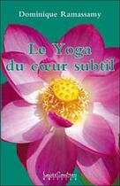Couverture du livre « Yoga du coeur subtil » de Dominique Ramassamy aux éditions Louise Courteau
