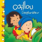 Couverture du livre « Caillou ; l'explorateur » de Eric Sevigny et Sarah-Margaret Johanson aux éditions Chouette