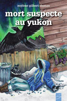 Couverture du livre « Les aventures d'Ariane Blackburn ; mort suspecte au yukon » de Mylene Gilbert-Dumas aux éditions Soulières éditeur