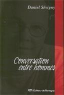 Couverture du livre « Conversation entre hommes » de Daniel Sevigny aux éditions De Mortagne