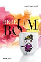 Couverture du livre « Bébé Boum Tome 1 » de Josee Bournival aux éditions Hurtubise