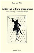 Couverture du livre « Voltaire et la franc-maçonnerie sous l'éclairage des rituels du temps » de Jean Van Win aux éditions Teletes