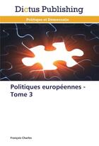 Couverture du livre « Politiques europeennes - tome 3 » de Charles-F aux éditions Dictus