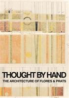 Couverture du livre « Thought by hand the architecture of flores & prats /anglais/espagnol » de  aux éditions Arquine