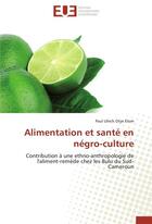 Couverture du livre « Alimentation et santé en négro-culture ; contribution à une ethno-anthropologie de l'aliment-remède chez les Bulu du Sud-Cameroun » de Paul Ulrich Otye Elom aux éditions Editions Universitaires Europeennes