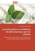 Couverture du livre « Caracterisation et inhibition des -lactamases par les plantes » de Gangoue Pieboji-J aux éditions Editions Universitaires Europeennes