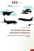 Couverture du livre « Les drones dans les operations militaires - role joue par les drones dans les conflits recents » de Ndong Mintsa Dupleix aux éditions Editions Universitaires Europeennes