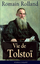 Couverture du livre « Vie de Tolstoï (L'édition intégrale) » de Romain Rolland aux éditions E-artnow