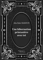 Couverture du livre « Une hibernation printanière avec toi » de Abu Bakr Haroun aux éditions Baudelaire